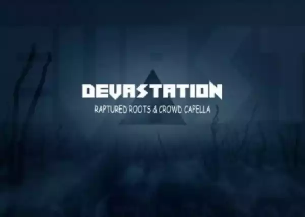 Raptured Roots - Devastaion ft. Crowd Capella